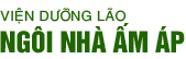 Viện Dưỡng Lão Ngôi Nhà Ấm Áp